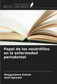 Papel De Los Neutrfilos En La Enfermedad Periodontal Kohale, Bhagyashree Ediciones Nuestro Conocimiento
