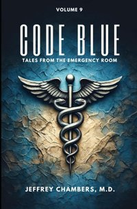 Code Blue: Tales From The Emergency Room: Volume 9 Chambers Md, Jeffrey Free Reign Publishing