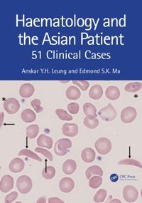Haematology And The Asian Patient: 51 Clinical Cases Leung, Anskar Y.H. Crc Press Inc