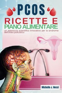 Pcos: Ricette E Piano Alimentare | Un Approccio Scientifico İnnovativo Per La Sindrome Dell'Ovaio Policistico Necci, Michelle J. Independently Publıshed