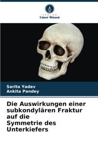 Die Auswirkungen Einer Subkondylren Fraktur Auf Die Symmetrie Des Unterkiefers Yadav, Sarita Verlag Unser Wissen