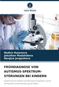 Frühdıagnose Von Autısmus-Spektrum-Störungen Beı Kındern: Ergebnisse Der Analysen Des Neuroproteingehalts Und Der Elementaren Zusammensetzung Der Haare Husenova, Nodira Verlag Unser Wissen