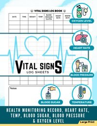Vital Signs Log Sheets: Health Monitoring Record, Heart Rate, Temp, Blood Sugar, Blood Pressure & Oxygen Level, Large Print Flagg, Gloria Independently Publıshed