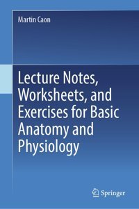 Lecture Notes, Worksheets, And Exercises For Basic Anatomy And Physiology Caon, Martin Springer