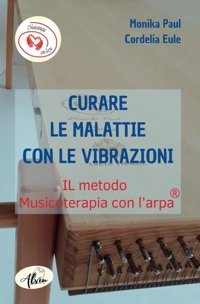 Curare Le Malattie Con Le Vibrazioni: Il Metodo Musicoterapia Con L'Arpa (Italian Edition) Paul, Monika Alvin-Verlag