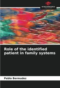 Role Of The İdentified Patient İn Family Systems Bermudez, Pablo Our Knowledge Publishing