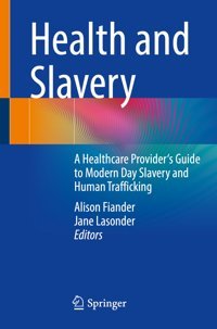Health And Slavery: A Healthcare Provider'S Guide To Modern Day Slavery And Human Trafficking Springer