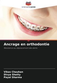 Ancrage En Orthodontie: Rsistance Au Dplacement Des Dents Chauhan, Vikas Editions Notre Savoir