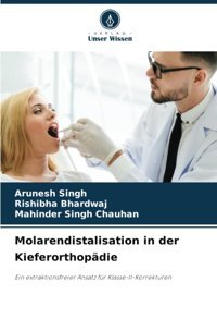 Molarendistalisation İn Der Kieferorthopdie: Ein Extraktionsfreier Ansatz Für Klasse-Iı-Korrekturen Singh, Arunesh Verlag Unser Wissen