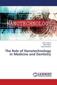 The Role Of Nanotechnology İn Medicine And Dentistry Minoo, Shima Lap Lambert Academic Publishing