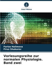 Vorlesungsreihe Zur Normalen Physiologie. Band Zwei: De Halimova, Fariza Verlag Unser Wissen