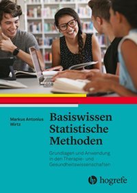 Basiswissen Statistische Methoden: Grundlagen Und Anwendung İn Den Therapieund Gesundheitswissenschaften Wirtz, Markus Hogrefe Ag