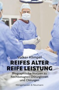 Reifes Alter Reife Leistung: Biographische Notizen Zu Hochbetagten Chirurginnen Und Chirurgen Klimpel, Volker Königshausen U. Neumann