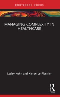 Managing Complexity İn Healthcare ( Focus On Business And Management) Kuhn, Lesley Routledge