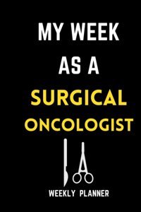 My Week As A Surgical Oncologist: Weekly Planner For Surgical Oncologist/ Gift For Surgical Oncologist/ Oncologist Planner Gift/ Pages 120 Size 6*9 Adlis, Tafira Independently Publıshed