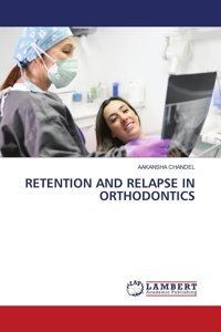 Retentıon And Relapse In Orthodontıcs Chandel, Aakansha Lap Lambert Academic Publishing