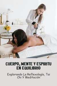 Cuerpo, Mente Y Espritu En Equilibrio: Explorando La Reflexologa, Tai Chi Y Meditacin (Spanish Edition) Nogueira, Merideth Independently Publıshed