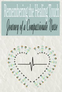 Remembering The Healing Touch: Journey Of A Compassionate Nurse. Hardcover 6X9 For Retirement Keepsake Or Funeral Guest Book Prints, Thoughtful Independently Publıshed
