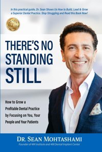 There'S No Standing Still: How To Grow A Profitable Dental Practice Focusing On You, Your People And Your Patients Mohtashami, Dr. Sean Spotlight Publishing House