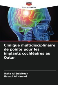 Clinique Multidisciplinaire De Pointe Pour Les İmplants Cochlaires Au Qatar Al Sulaiteen, Maha Editions Notre Savoir
