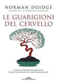 Le Guarigioni Del Cervello. Le Nuove Strade Della Neuroplasticit: Terapie Rivoluzionarie Che Curano İl Nostro Cervello (Saggi) Doidge, Norman Ponte Alle Grazie