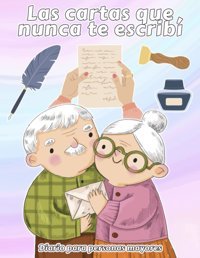 Las Cartas Que Nunca Te Escrib | Diario Para Personas Mayores: Ejercita Tu Mente Con Escritura Diaria Para Recordar Y Reflexionar Sobre Tu Vida. Deja Para Adultos Mayores (Spanish Edition) Doncos, Alber Independently Publıshed
