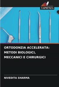 Ortodonzıa Accelerata: Metodı Bıologıcı, Meccanıcı E Chırurgıcı Sharma, Nivedita Edizioni Sapienza