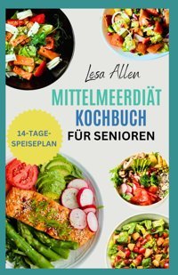 Mittelmeerdit Kochbuch Für Senioren: Leckere, Herzgesunde Rezepte Mit Wenig Kohlenhydraten Und Ein Ernhrungsplan Für Einen Energischen Mediterranen Lebensstil Mit Kleinem Budget Allen, Lesa Independently Publıshed