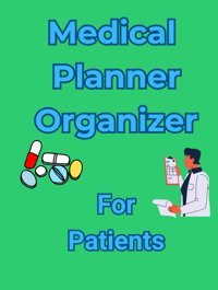 Medical Planner Organizer For Patients: A Helpful Health Diary For Wellness And Self Care Meyer, Nia Independently Publıshed