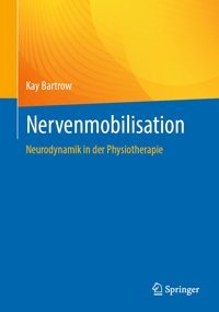 Nervenmobilisation: Neurodynamik İn Der Physiotherapie Bartrow, Kay Springer