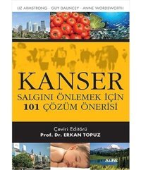 Kanser: Salgını Önlemek İçin 101 Çözüm Önerisi Liz Armstrong Alfa Yayınları