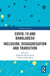 Covıd-19 And Bangladesh: Inclusion, Disaggregation And Transition (Covid-19 İn Asia) Routledge
