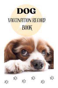 Dog Vaccination Record Book: Dog Vaccination Record Book Lahboussi, Fatima Independently Publıshed