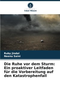 Die Ruhe Vor Dem Sturm: Ein Proaktiver Leitfaden Für Die Vorbereitung Auf Den Katastrophenfall Jindal, Ruby Verlag Unser Wissen
