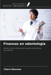 Finanzas En Odontologa: Gestin De Las Finanzas De La Atencin Sanitaria Bucodental Khurana, Charu Ediciones Nuestro Conocimiento