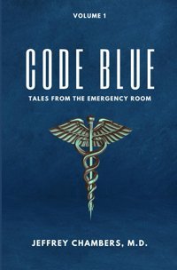 Code Blue: Tales From The Emergency Room: Volume 1 Chambers Md, Jeffrey Free Reign Publishing