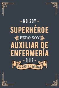 Cuaderno De Notas No Soy Superhroe Pero Soy Auxiliar De Enfermera Que Es Casi Lo Mismo: Diario Y Libreta De Apuntes Regalo Para Hombre Auxiliar De Regalo Para Estudiantes De Enfermera Badzın Cuadernos Independently Publıshed