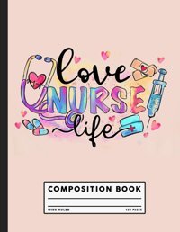 Love Nurse Life, Cna, Nurses Nursing Week Composition Book Robinson, Pearl Independently Publıshed