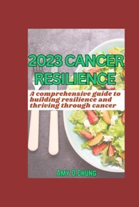 2023 Cancer Resilience Chung, Amy O. Independently Publıshed
