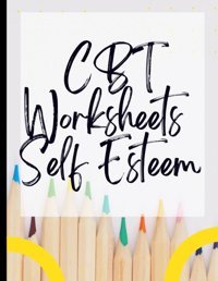 Cbt Worksheets Self Esteem: Your Guide To Free For Cbt Worksheets Self Esteem|Deal With Stress, Anxiety & Face The World |Appreciate Yourself Today Redzwan, Wanih Independently Publıshed