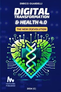 Digital Transformation & Health 4.0: The New (R)Evolution Guardelli, Enrico Independently Publıshed