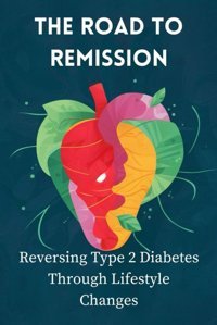 The Road To Remission: Reversing Type 2 Diabetes Through Lifestyle Changes Hol, Carolina Independently Publıshed