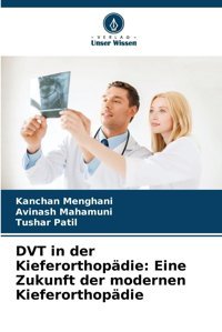 Dvt İn Der Kieferorthopdie: Eine Zukunft Der Modernen Kieferorthopdie Menghani, Kanchan Verlag Unser Wissen