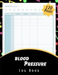 Blood Pressure Logbook: Personal Record Book To Record Blood Pressure At Home Alice, Artful Independently Publıshed