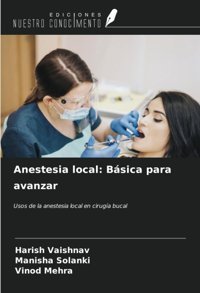 Anestesia Local: Bsica Para Avanzar: Usos De La Anestesia Local En Ciruga Bucal Vaıshnav, Harısh Ediciones Nuestro Conocimiento