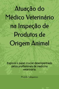 Atuaço Do Mdico Veterinrio Na Inspeço De Produtos De Origem Animal: Explore O Papel Crucial Desempenhado Pelos Profissionais De Medicina Veterinria. Valquerizo, Pamela Independently Publıshed
