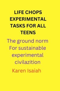 Lıfe Chops Experımental Tasks For All Teens: The Ground Norm For Sustaınable Experımental Cıvılızatıon Isaiah, Karen İ Independently Publıshed