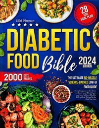 Diabetic Food Bible The Ultimate No-Hassle Science-Backed Low-Gı Food Guide: Everything You Need To Know To Master Your Blood Sugar And Lead A Heart-Healthy Life Without Giving Up The Food You Love Dittman, Kiki Independently Publıshed