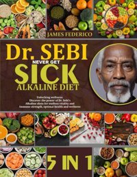 Dr. Sebı Never Get Sıck Alkalıne Dıet: 5 Books In 1: Unlocking Wellness: Discover The Power Of Dr. Sebis Alkaline Diets For Endless Vitality And Immune Strength, Optimal Health And Wellness Federico, James Independently Publıshed