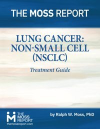 Lung Cancer: Non-Small Cell (Nsclc) Treatment Guide Moss Phd, Ralph W. The Moss Report